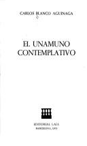 Cover of: El Unamuno contemplativo by Carlos Blanco Aguinaga