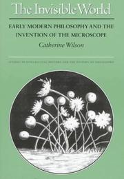 Cover of: The invisible world: early modern philosophy and the invention of the microscope