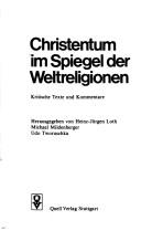Cover of: Christentum im Spiegel der Weltreligionen by hrsg. von Heinz-Jürgen Loth, Michael Mildenberger, Udo Tworuschka.