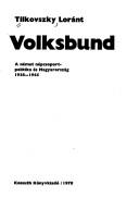 Ez volt a Volksbund by Tilkovszky, Loránt.