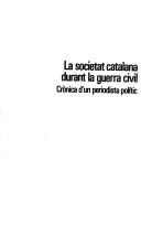 Cover of: societat catalana durant la guerra civil: crónica d'un periodista polític