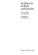 Cover of: So lebten sie an Ruhr und Emscher: Texte u. Bilder von Zeitgenossen