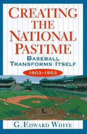 Cover of: Creating the national pastime: baseball transforms itself, 1903-1953