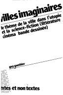 Cover of: Villes imaginaires: le thème de la ville dans l'utopie et la science-fiction : littérature, cinéma, bande dessinée