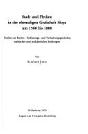 Cover of: Stadt und Flecken in der ehemaligen Grafschaft Hoya um 1560 bis 1800: Studien zur Rechts-, Verfassungs- u. Verwaltungsgeschichte städt. u. stadtähnl. Siedlungen