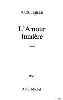 Cover of: L' amour lumière: roman