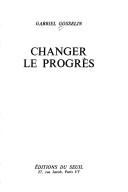 Cover of: Changer le progrès