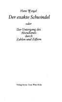 Cover of: Der exakte Schwindel: oder, Der Untergang des Abendlands durch Zahlen und Ziffern