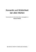 Cover of: Romantik und Wirklichkeit der alten Mühlen: kulturhistor. u. volkskundl. Skizzen