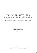 Cover of: Yksimielisyydestä kauppiaiden valtaan: raatimiesten vaalit 12 kaupungissa 1722-1808