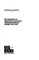 Cover of: Die Opposition im Allgemeinen Deutschen Gewerkschaftsbund (ADGB) 1918-1923 by Gerhard Laubscher