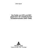 Cover of: Die Politik von KPD und SED gegenüber der westdeutschen Sozialdemokratie (1945-1948) by Ulrich Hauth