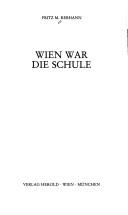 Cover of: Wien war die Schule by Fritz M. Rebhann