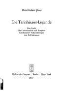 Cover of: Die Tannhäuser-Legende: eine Studie über Intentionalität und Rezeption katechetischer Volkserzählungen zum Buss-Sakrament