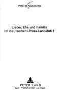 Cover of: Liebe, Ehe und Familie im deutschen "Prosa-Lancelot" 1 by Peter W. Krawutschke