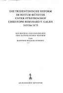 Cover of: Die Tridentinische Reform im Bistum Münster unter Fürstbischof Christoph Bernhard v. Galen: 1650 bis 1678 : e. Beitr. zur Geschichte d. kath. Reform