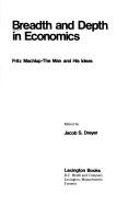 Cover of: Breadth and depth in economics: Fritz Machlup--the man and his ideas
