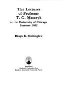 Cover of: The lectures of Professor T. G. Masaryk at the University of Chicago, summer 1902