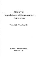 Cover of: Medieval foundations of renaissance humanism by Walter Ullmann