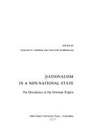 Cover of: Nationalism in a non-national state: the dissolution of the Ottoman Empire