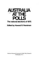 Cover of: Australia at the polls: the national elections of 1975