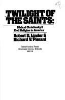 Cover of: Twilight of the saints: Biblical Christianity & civil religion in America