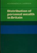 Cover of: Distribution of personal wealth in Britain by Atkinson, A. B., A. B. Atkinson