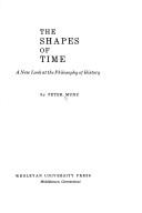 Cover of: The shapes of time: a new look at the philosophy of history