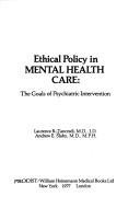 Cover of: Ethical policy in mental health care: the goals of psychiatric intervention