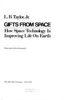 Cover of: Gifts from space: how space technology is improving life on earth