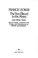 Cover of: The sun placed in the abyss, and other texts by Ponge, Francis.