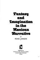 Fantasy and imagination in the Mexican narrative by Ross Larson