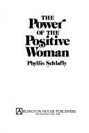 Cover of: The power of the positive woman by Phyllis Schlafly