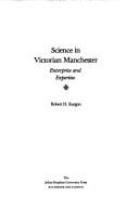 Cover of: Science in Victorian manchester: enterprise and expertise