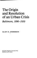 Cover of: The origin and resolution of an urban crisis by Alan D. Anderson