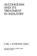 Cover of: Alcoholism and its treatment in industry