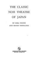The classic Noh theatre of Japan by Ernest Francisco Fenollosa