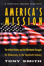 America's Mission - The United States and the Worldwide Struggle for Democracy in the Twentieth Century by Tony Smith, Richard C. Leone