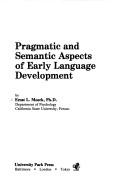 Cover of: Pragmatic and semantic aspects of early language development by Ernst L. Moerk