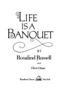 Life is a banquet by Rosalind Russell