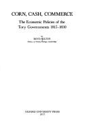 Cover of: Corn, cash, commerce: the economic policies of the Tory governments 1815-1830