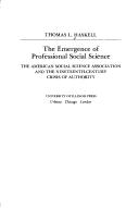 Cover of: The emergence of professional social science: the American Social Science Assoication and the nineteenth-century crisis of authority.