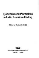 Cover of: Haciendas and plantations in Latin American history by edited by Robert G. Keith.