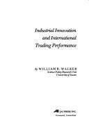 Cover of: Industrial innovation and international trading performance | Walker, William
