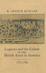 Cover of: Logistics and the failure of the British Army in America, 1775-1783 by R. Arthur Bowler