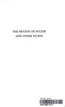 Cover of: The motion of water and other fluids: being a treatise of hydrostaticks