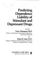 Predicting dependence liability of stimulant and depressant drugs by Conference on Prediction of Abuse Liability of Stimulant and Depressant Drugs National Academy of Sciences 1976.