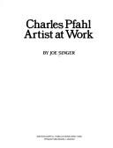 Charles Pfahl, artist at work by Joe Singer