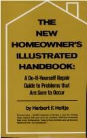 Cover of: The new homeowner's illustrated handbook by Herbert Holtje