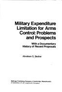 Cover of: Military expenditure limitation for arms control | Abraham Samuel Becker